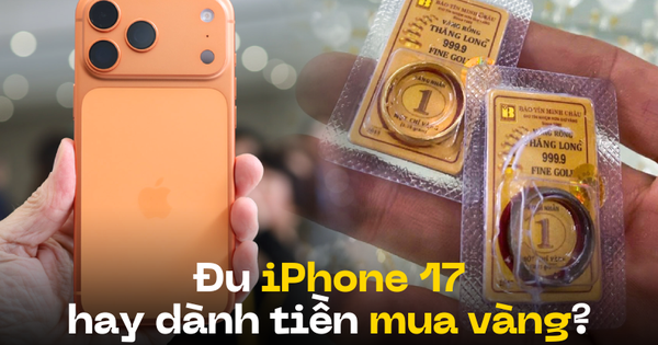 NẾU CHỈ TIÊU TIỀN MUA IPHONE 17, GIÁ TRỊ ĐÚNG VỚI VÀNG, ĐỂ ĐÀN TÂM TRẠNG CÓ KHÁC KHÔNG?